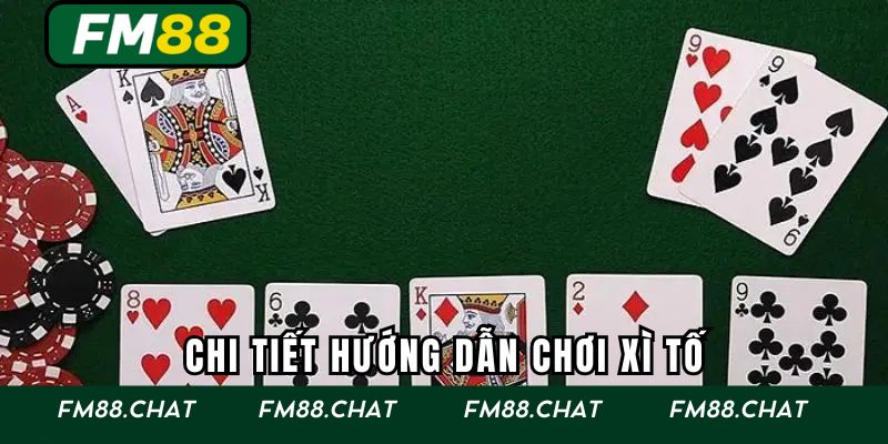 Chi tiết hướng dẫn chơi xì tố
