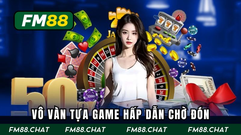 Vô vàn tựa game hấp dẫn