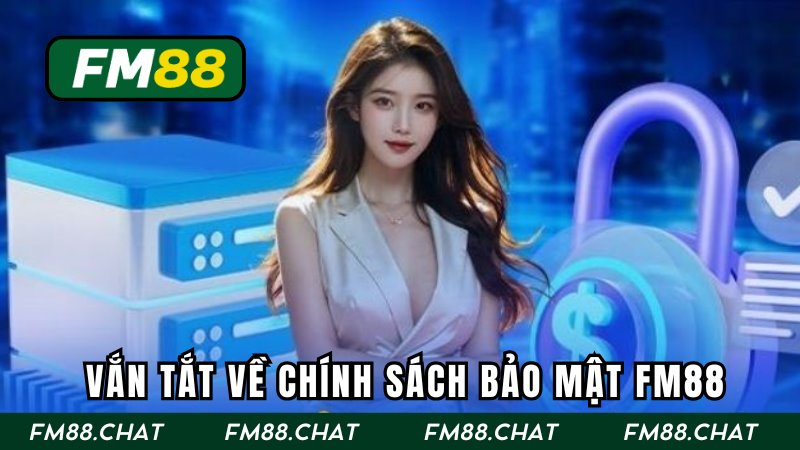 Vắn tắt về chính sách bảo mật FM88