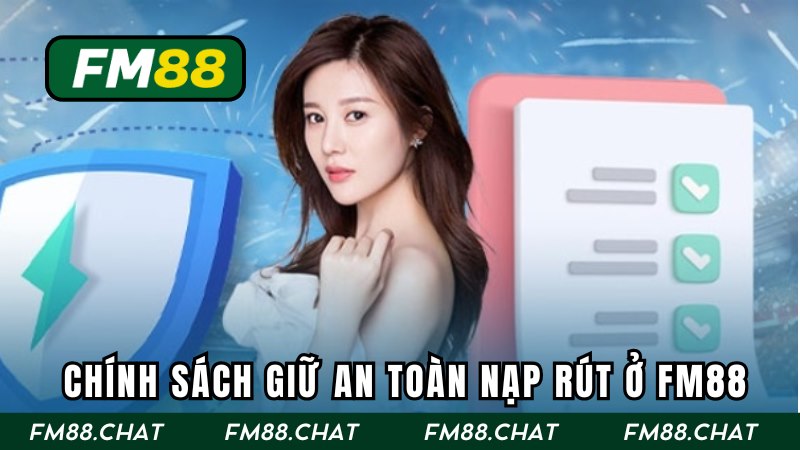 Chính sách giữ an toàn nạp rút ở FM88