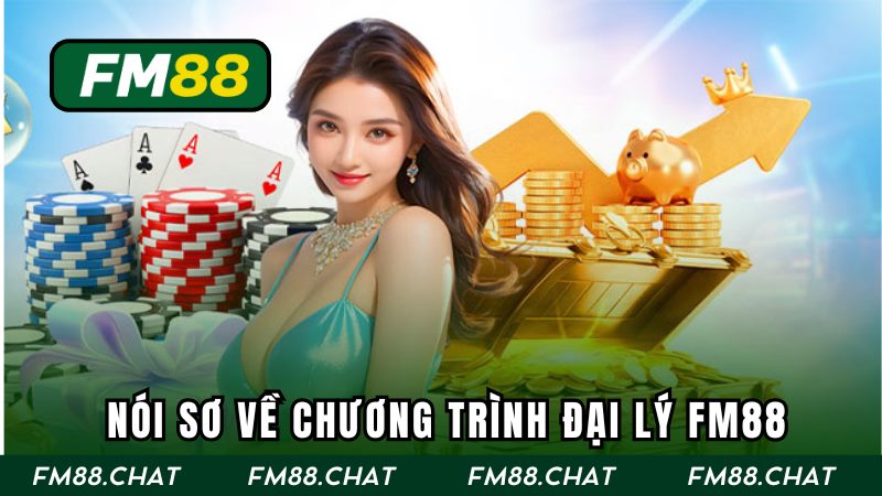 Nói sơ về chương trình đại lý FM88