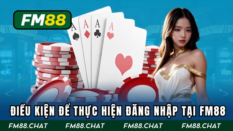 Điều kiện để thực hiện đăng nhập tại FM88