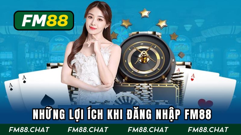 Những lợi ích khi đăng nhập FM88