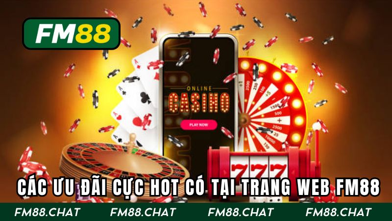 Danh sách các ưu đãi cực hot có tại trang web FM88