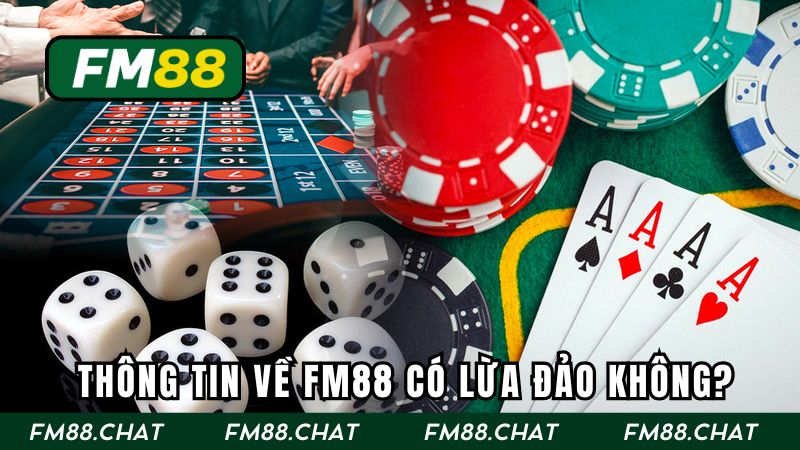 Sơ lược thông tin về FM88 có lừa đảo không?