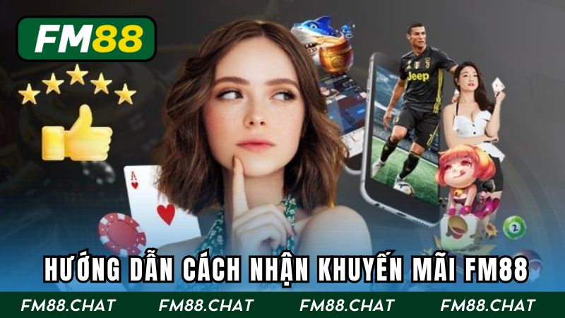 Hướng dẫn tân thủ cách thức nhận khuyến mãi FM88