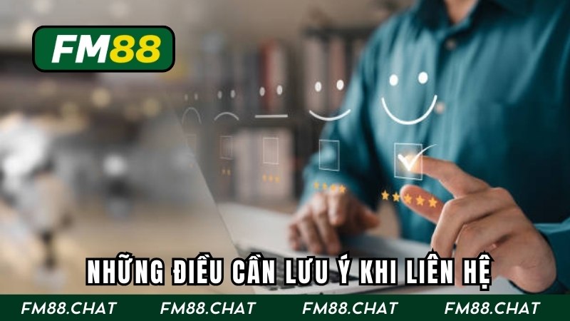 Những điều cần lưu ý khi liên hệ với CSKH FM88 