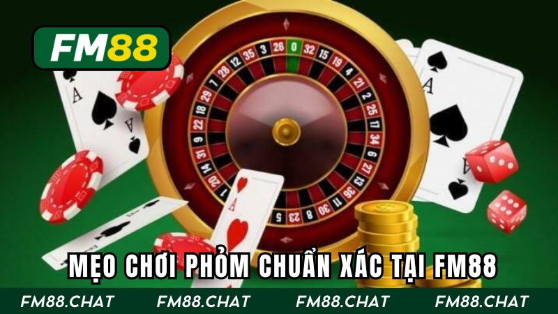 Mẹo chơi phỏm chuẩn xác tại FM88