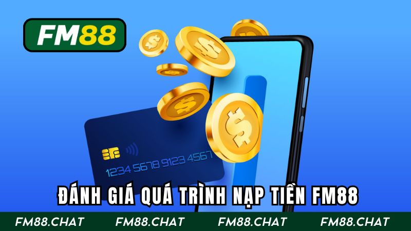 Đánh giá quá trình nạp tiền FM88