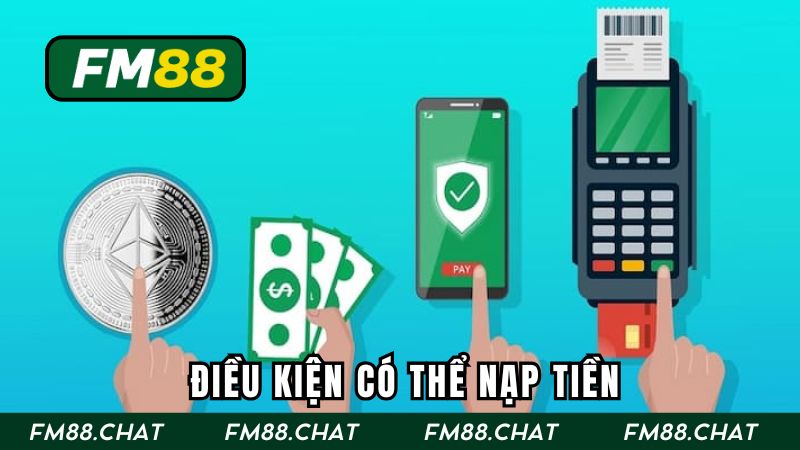 Điều kiện có thể nạp tiền