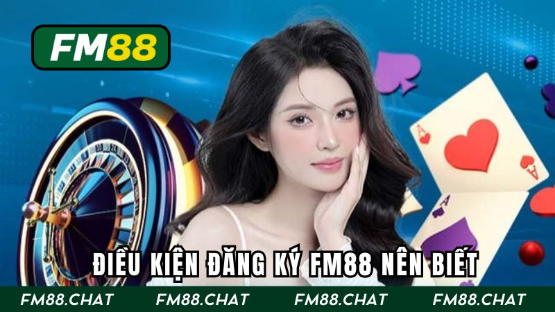 Những điều kiện đăng ký FM88 nên biết