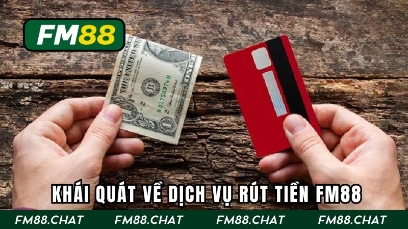 Khái quát về dịch vụ rút tiền FM88