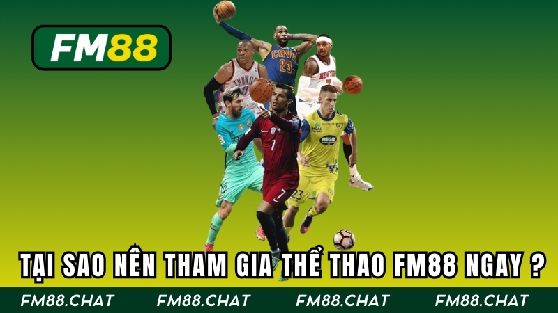 Tại sao nên tham gia thể thao FM88 ngay hôm nay?
