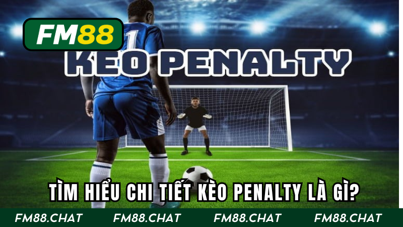 Giải đáp chi tiết về Kèo bắt Penalty