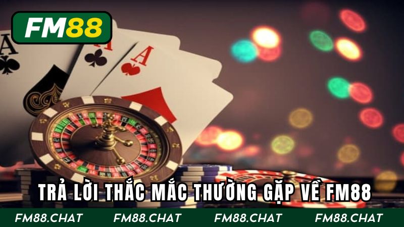 Trả lời những thắc mắc thường gặp về sân chơi FM88
