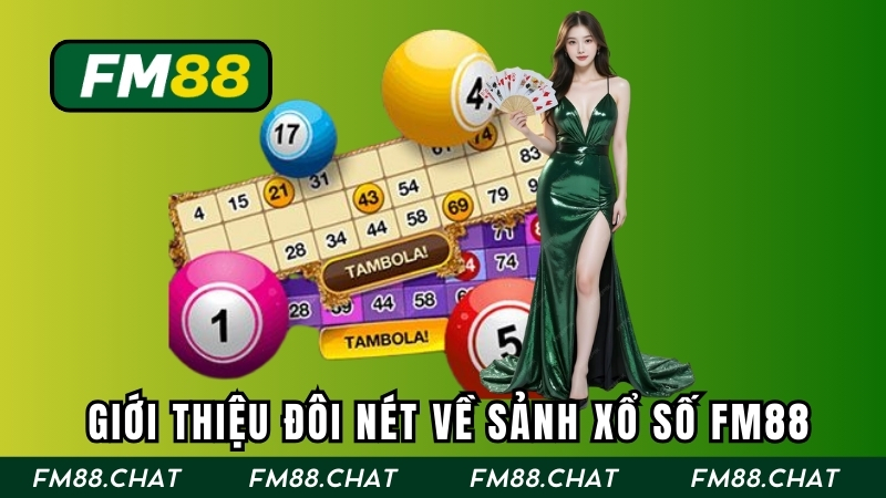 Giới thiệu đôi nét về sảnh xổ số FM88