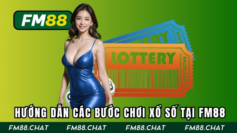 Hướng dẫn các bước chơi xổ số tại FM88